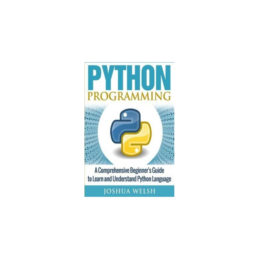 Python Programming: A Comprehensive Beginner's Guide To Learn And Understan...