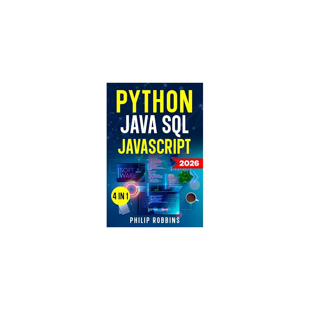 Python, Java, SQL & JavaScript: The Ultimate Crash Course for Beginners to Master the 4 Most In-Demand Programming Languages, Stand Out from the Crowd and Find High-Paying Jobs!
