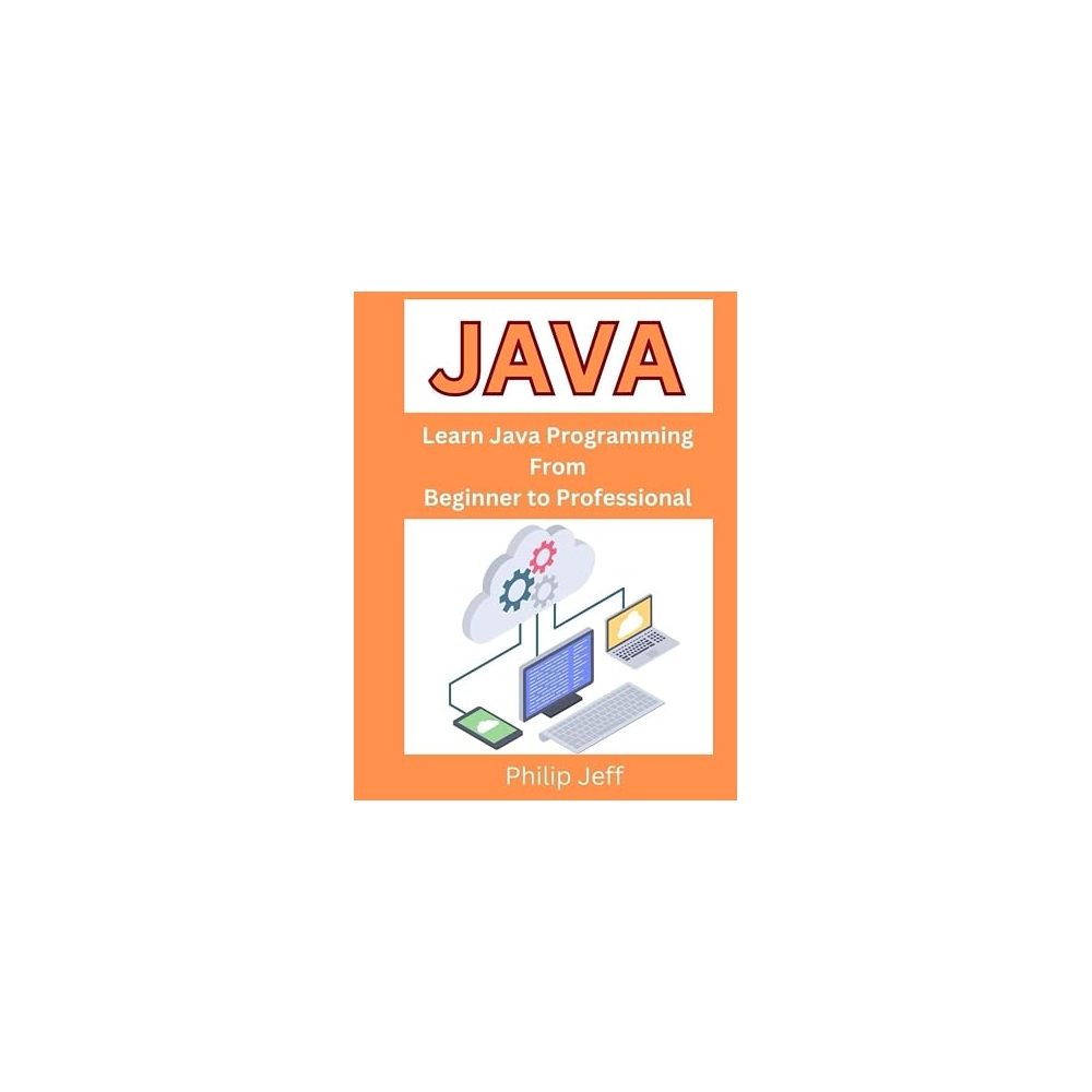 Java: Learn Java Programming From Beginner to Professional