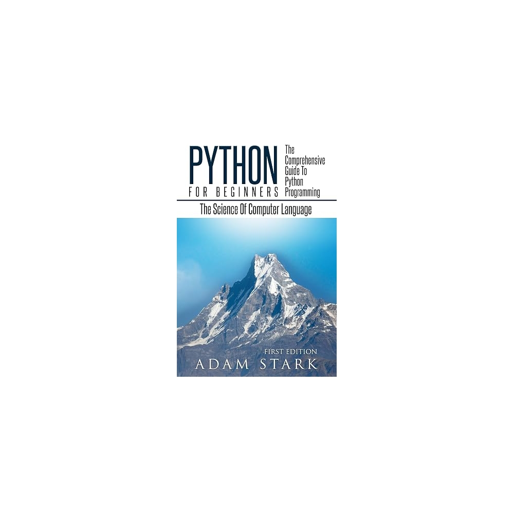Python: Python Programming For Beginners - The Comprehensive Guide To Python Programming: Computer Programming, Computer Language, Computer Science