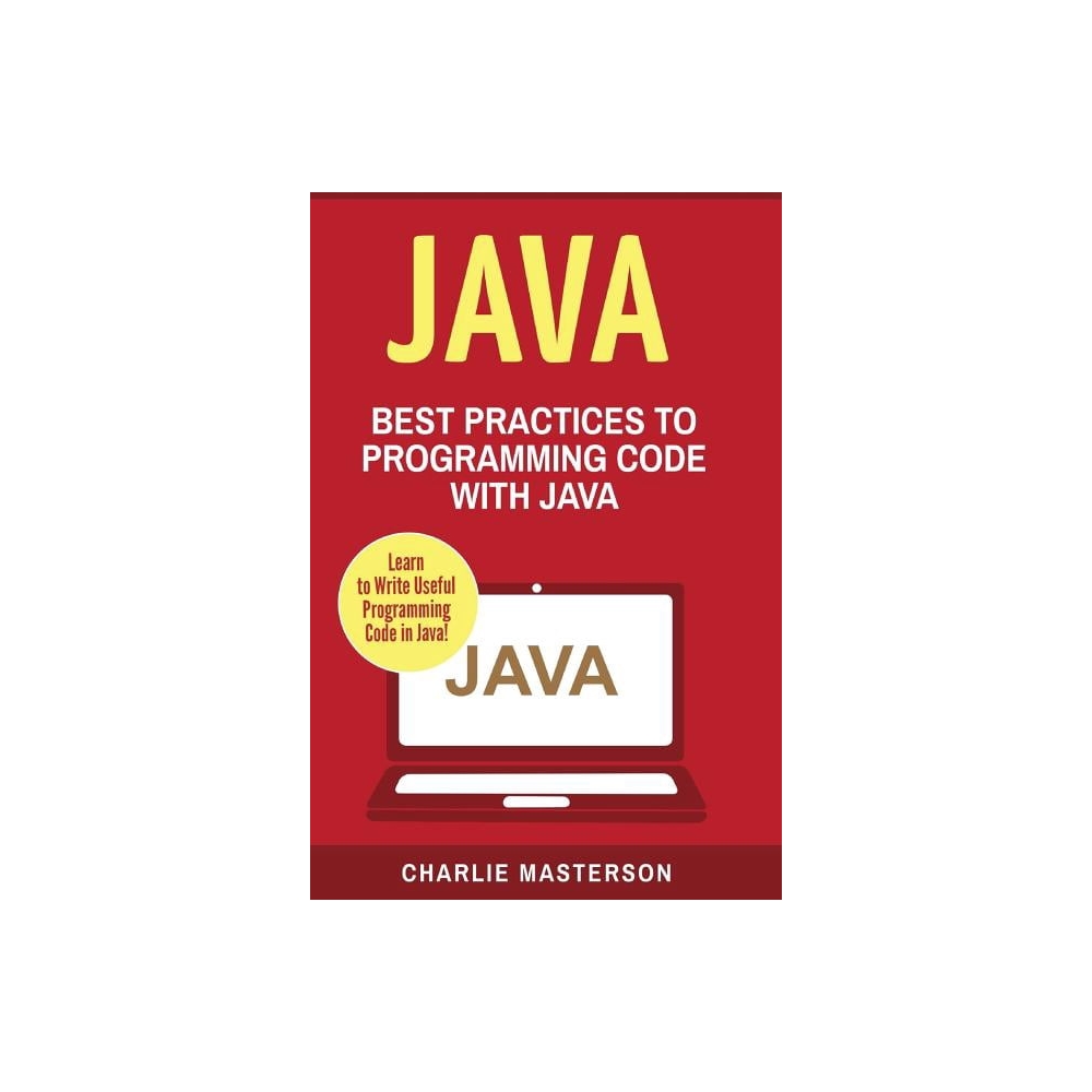 Java, Javascript, Python, Code, Programming Language, Programming, Computer Programming: Java: Best Practices to Programming Code with Java (Paperback)