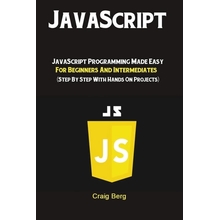 JavaScript JavaScript Programming Made Easy for Beginners & Intermediates Step By Step With Hands On Projects, Paperback
