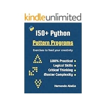 150+ Python Pattern Programs: Top Python exercises to feed your creativity with if statements and loops (Python MEGA bundle Book 4)