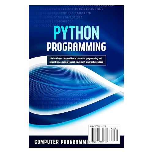 Python Programming: Learn Python in a Week and Master It. An Hands-On Introduction to Computer Programming and Algorithms, a Project-Based Guide with Practical Exercises (7 Days Crash Course, Book 1)