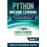 Python Machine Learning: Learn Python in a Week and Master It. An Hands-On Introduction to Artificial Intelligence Coding, a Project-Based Guide with Practical Exercises (7 Days Crash Course)