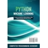 Python Machine Learning: Learn Python in a Week and Master It. An Hands-On Introduction to Artificial Intelligence Coding, a Project-Based Guide with Practical Exercises (7 Days Crash Course)