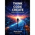 THINK CODE CREATE: A Python Programming Journey