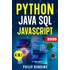 Python, Java, SQL & JavaScript: The Ultimate Crash Course for Beginners to Master the 4 Most In-Demand Programming Languages, Stand Out from the Crowd and Find High-Paying Jobs!