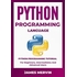 Python Programming language: Python Programming Tutorial For Beginners, Intermediates and Advanced Users: Python Crash Course