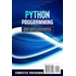 Python Programming: Learn Python in a Week and Master It. An Hands-On Introduction to Computer Programming and Algorithms, a Project-Based Guide with Practical Exercises (7 Days Crash Course, Book 1)