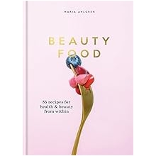 Beauty Food 85 recipes for health & beauty from within Hardcover June 7, 2018
