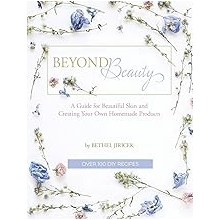 Beyond Beauty A Guide for Beautiful Skin and Creating Your Own Homemade Products Hardcover November 14, 2019