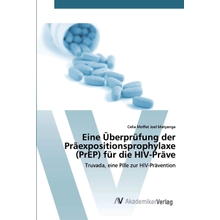 Eine &Uuml;berpr&uuml;fung der Pr&auml;expositionsprophylaxe PrEP f&uuml;r die HIV-Pr&auml;ve: Truvada، eine Pille zur HIV-Pr&auml;vention German Edition Paperback &ndash; 8 نوفمبر 2019