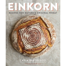 Einkorn: Recipes for Nature&amp;#39;s Original Wheat: A Cookbook Paperback &ndash; August 4, 2015