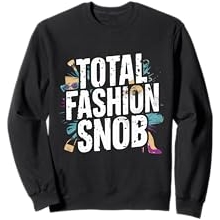 Total Fashion Snob Designer Style Humor Statement Sweatshirt