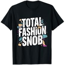 Total Fashion Snob Designer Style Humor Statement T-Shirt