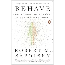 Behave The Biology of Humans at Our Best and Worst Paperback May 1, 2018